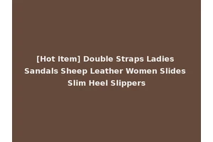 [Hot Item] Double Straps Ladies Sandals Sheep Leather Women Slides Slim Heel Slippers