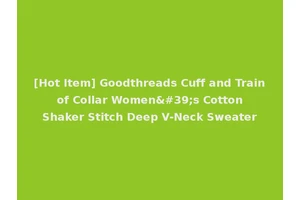 [Hot Item] Goodthreads Cuff and Train of Collar Women's Cotton Shaker Stitch Deep V-Neck Sweater