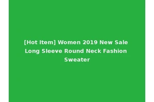 [Hot Item] Women 2019 New Sale Long Sleeve Round Neck Fashion Sweater