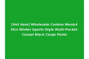 [Hot Item] Wholesale Custom Men's Winter Sports Style Multi-Pocket Casual Black Cargo Pants