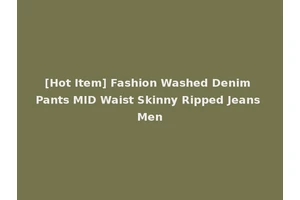 [Hot Item] Fashion Washed Denim Pants MID Waist Skinny Ripped Jeans Men