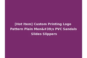 [Hot Item] Custom Printing Logo Pattern Plain Men's PVC Sandals Slides Slippers