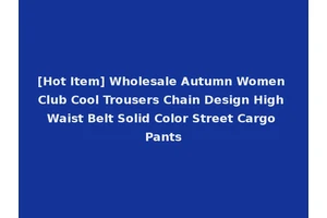 [Hot Item] Wholesale Autumn Women Club Cool Trousers Chain Design High Waist Belt Solid Color Street Cargo Pants