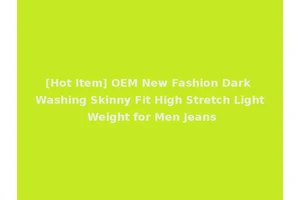 [Hot Item] OEM New Fashion Dark Washing Skinny Fit High Stretch Light Weight for Men Jeans