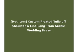 [Hot Item] Custom Pleated Tulle off Shoulder A Line Long Train Arabic Wedding Dress