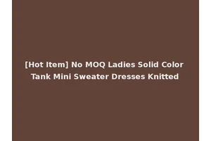 [Hot Item] No MOQ Ladies Solid Color Tank Mini Sweater Dresses Knitted