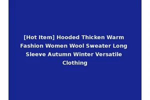 [Hot Item] Hooded Thicken Warm Fashion Women Wool Sweater Long Sleeve Autumn Winter Versatile Clothing