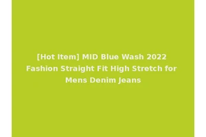 [Hot Item] MID Blue Wash 2022 Fashion Straight Fit High Stretch for Mens Denim Jeans