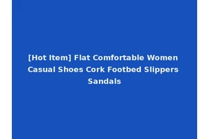[Hot Item] Flat Comfortable Women Casual Shoes Cork Footbed Slippers Sandals