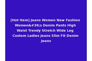 [Hot Item] Jeans Women New Fashion Women's Denim Pants High Waist Trendy Stretch Wide Leg Custom Ladies Jeans Slim Fit Denim Jeans