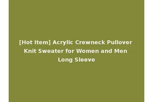 [Hot Item] Acrylic Crewneck Pullover Knit Sweater for Women and Men Long Sleeve