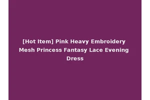[Hot Item] Pink Heavy Embroidery Mesh Princess Fantasy Lace Evening Dress