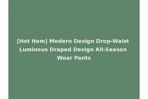 [Hot Item] Modern Design Drop-Waist Luminous Draped Design All-Season Wear Pants