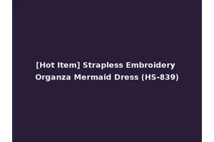 [Hot Item] Strapless Embroidery Organza Mermaid Dress (HS-839)
