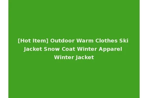 [Hot Item] Outdoor Warm Clothes Ski Jacket Snow Coat Winter Apparel Winter Jacket