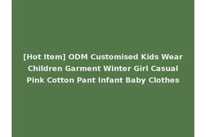[Hot Item] ODM Customised Kids Wear Children Garment Winter Girl Casual Pink Cotton Pant Infant Baby Clothes