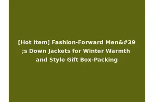 [Hot Item] Fashion-Forward Men's Down Jackets for Winter Warmth and Style Gift Box-Packing