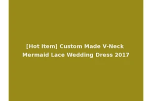[Hot Item] Custom Made V-Neck Mermaid Lace Wedding Dress 2017