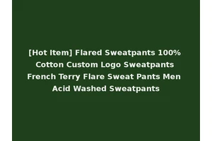 [Hot Item] Flared Sweatpants 100% Cotton Custom Logo Sweatpants French Terry Flare Sweat Pants Men Acid Washed Sweatpants