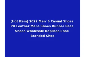 [Hot Item] 2022 Men′ S Casual Shoes PU Leather Mens Shoes Rubber Peas Shoes Wholesale Replicas Shoe Branded Shoe