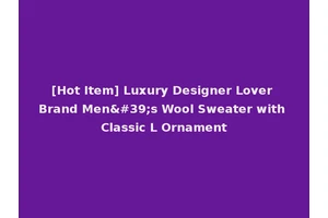 [Hot Item] Luxury Designer Lover Brand Men's Wool Sweater with Classic L Ornament