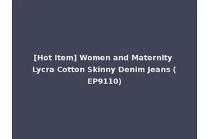 [Hot Item] Women and Maternity Lycra Cotton Skinny Denim Jeans (EP9110)