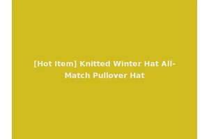 [Hot Item] Knitted Winter Hat All-Match Pullover Hat
