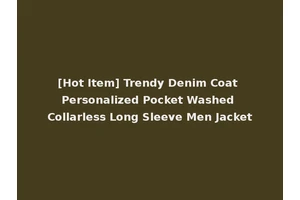 [Hot Item] Trendy Denim Coat Personalized Pocket Washed Collarless Long Sleeve Men Jacket