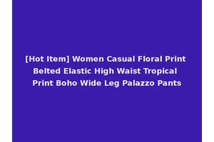 [Hot Item] Women Casual Floral Print Belted Elastic High Waist Tropical Print Boho Wide Leg Palazzo Pants