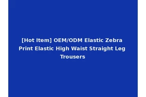 [Hot Item] OEM/ODM Elastic Zebra Print Elastic High Waist Straight Leg Trousers