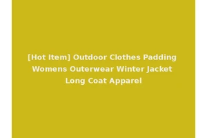 [Hot Item] Outdoor Clothes Padding Womens Outerwear Winter Jacket Long Coat Apparel