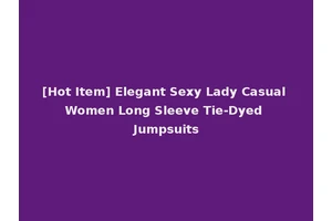 [Hot Item] Elegant Sexy Lady Casual Women Long Sleeve Tie-Dyed Jumpsuits
