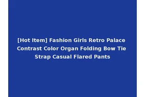 [Hot Item] Fashion Girls Retro Palace Contrast Color Organ Folding Bow Tie Strap Casual Flared Pants