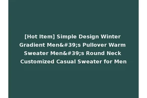 [Hot Item] Simple Design Winter Gradient Men's Pullover Warm Sweater Men's Round Neck Customized Casual Sweater for Men