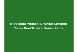 [Hot Item] Women′ S Whole Stitched Tucks Non-Stretch Denim Pants