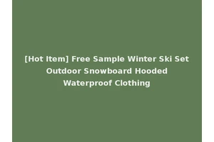 [Hot Item] Free Sample Winter Ski Set Outdoor Snowboard Hooded Waterproof Clothing