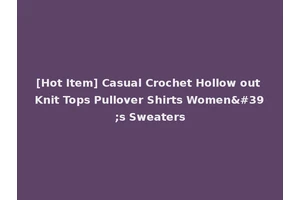 [Hot Item] Casual Crochet Hollow out Knit Tops Pullover Shirts Women's Sweaters