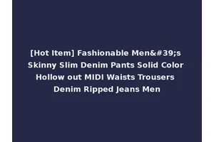 [Hot Item] Fashionable Men's Skinny Slim Denim Pants Solid Color Hollow out MIDI Waists Trousers Denim Ripped Jeans Men
