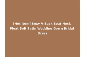 [Hot Item] Sexy V Back Boat Neck Pleat Belt Satin Wedding Gown Bridal Dress