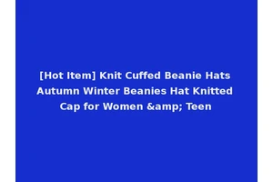 [Hot Item] Knit Cuffed Beanie Hats Autumn Winter Beanies Hat Knitted Cap for Women &amp; Teen