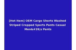 [Hot Item] OEM Cargo Shorts Washed Striped Cropped Sports Pants Casual Men's Pants