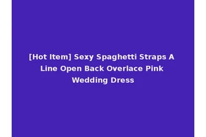 [Hot Item] Sexy Spaghetti Straps A Line Open Back Overlace Pink Wedding Dress