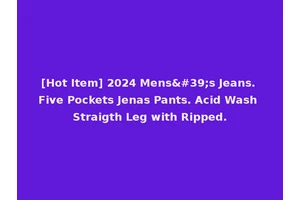 [Hot Item] 2024 Mens's Jeans. Five Pockets Jenas Pants. Acid Wash Straigth Leg with Ripped.