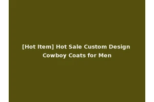 [Hot Item] Hot Sale Custom Design Cowboy Coats for Men