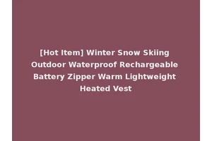 [Hot Item] Winter Snow Skiing Outdoor Waterproof Rechargeable Battery Zipper Warm Lightweight Heated Vest