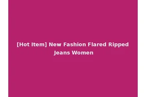 [Hot Item] New Fashion Flared Ripped Jeans Women