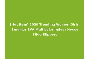 [Hot Item] 2020 Trending Women Girls Summer EVA Multicolor Indoor House Slide Slippers