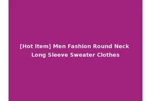 [Hot Item] Men Fashion Round Neck Long Sleeve Sweater Clothes