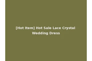 [Hot Item] Hot Sale Lace Crystal Wedding Dress
