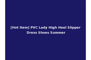 [Hot Item] PVC Lady High Heel Slipper Dress Shoes Summer
